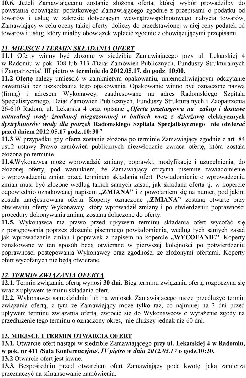 przepisami. 11. MIEJSCE I TERMIN SKŁADANIA OFERT 11.1 Oferty winny być złożone w siedzibie Zamawiającego przy ul. Lekarskiej 4 w Radomiu w pok.