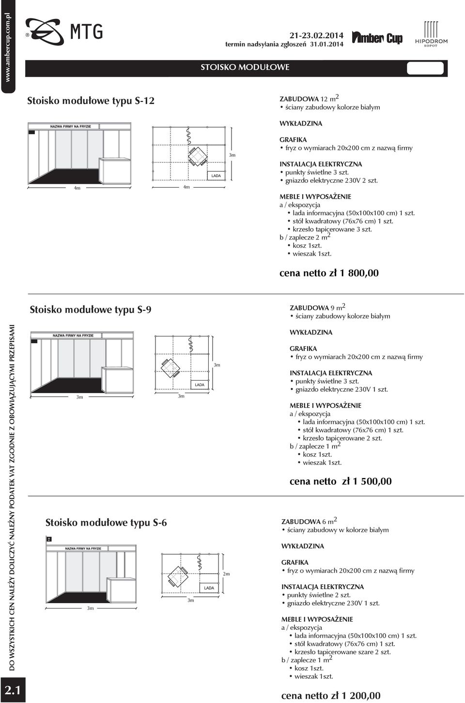 b / zaplecze 2 m2 kosz 1szt. wieszak 1szt. 1 800,00 ZABUDOWA 9 m2 ściany zabudowy kolorze białym Stoisko modułowe typu S-9 2.