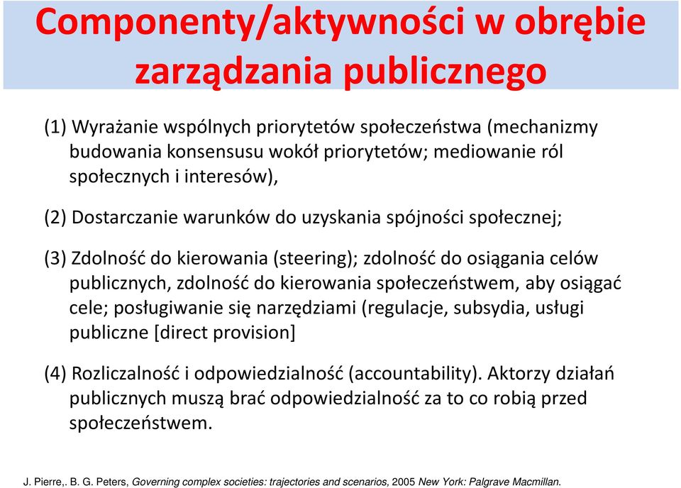 społeczeństwem, aby osiągać cele; posługiwanie się narzędziami (regulacje, subsydia, usługi publiczne [direct provision] (4) Rozliczalność i odpowiedzialność (accountability).