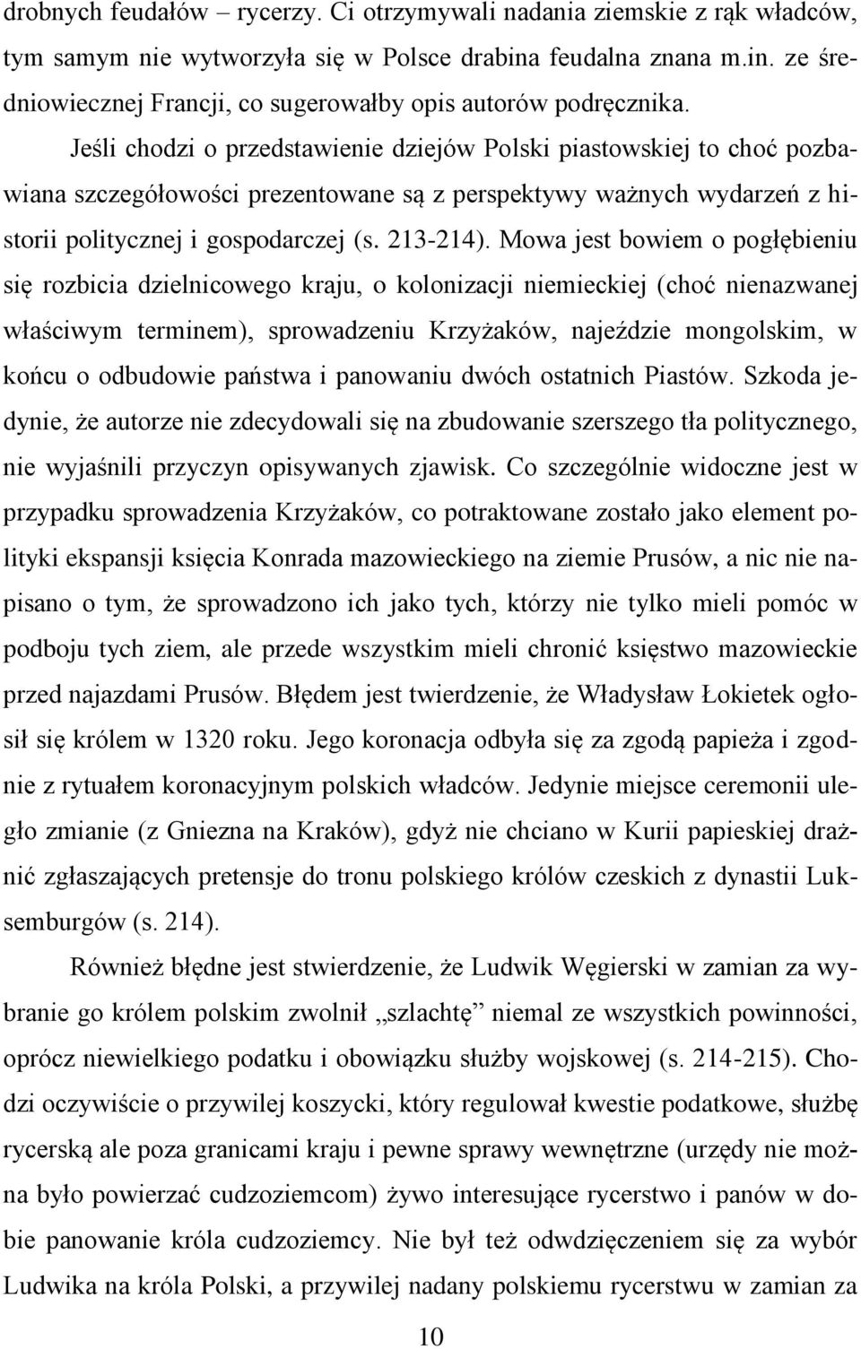 Mowa jest bowiem o pogłębieniu się rozbicia dzielnicowego kraju, o kolonizacji niemieckiej (choć nienazwanej właściwym terminem), sprowadzeniu Krzyżaków, najeździe mongolskim, w końcu o odbudowie