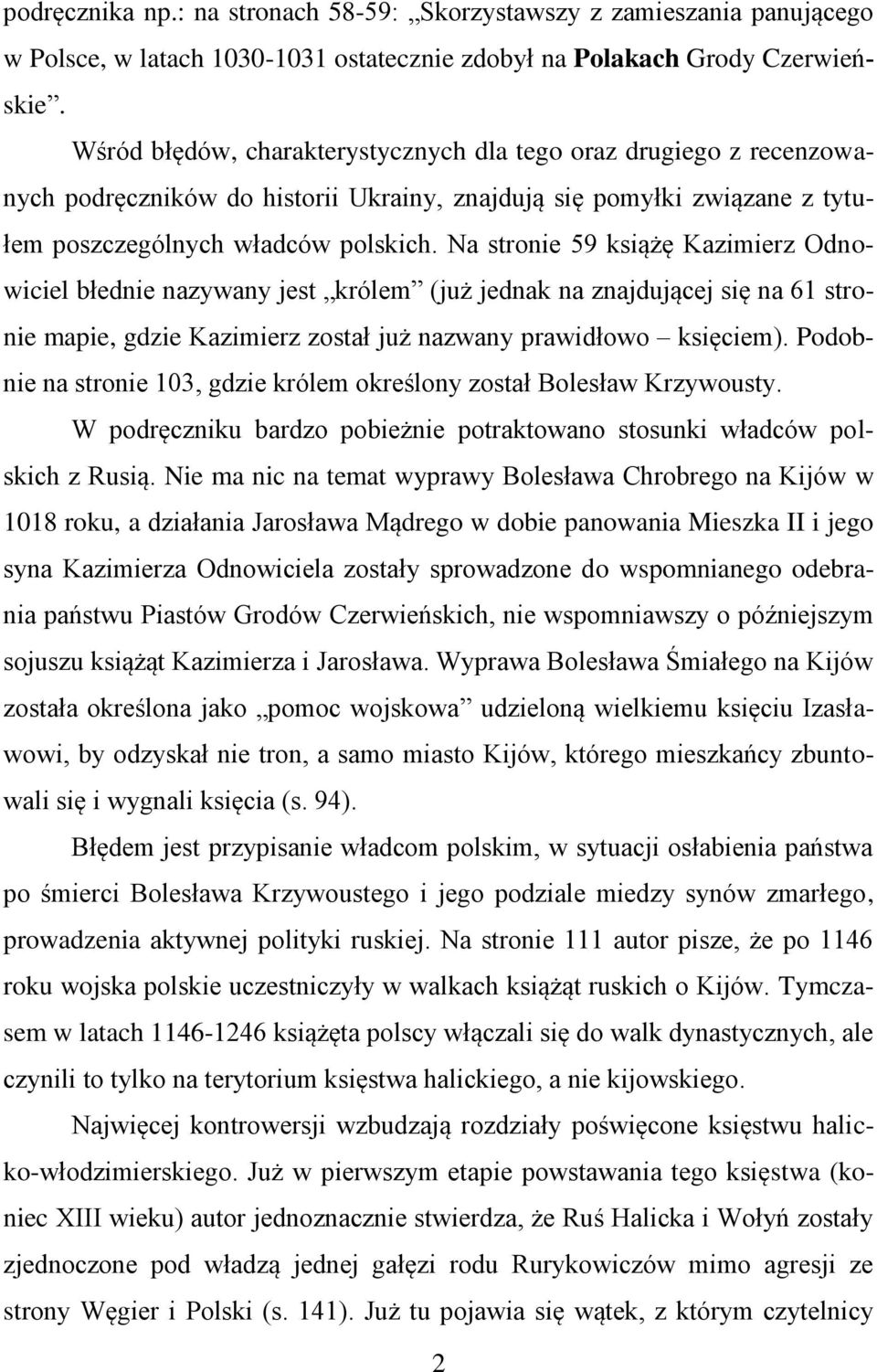 Na stronie 59 książę Kazimierz Odnowiciel błednie nazywany jest królem (już jednak na znajdującej się na 61 stronie mapie, gdzie Kazimierz został już nazwany prawidłowo księciem).