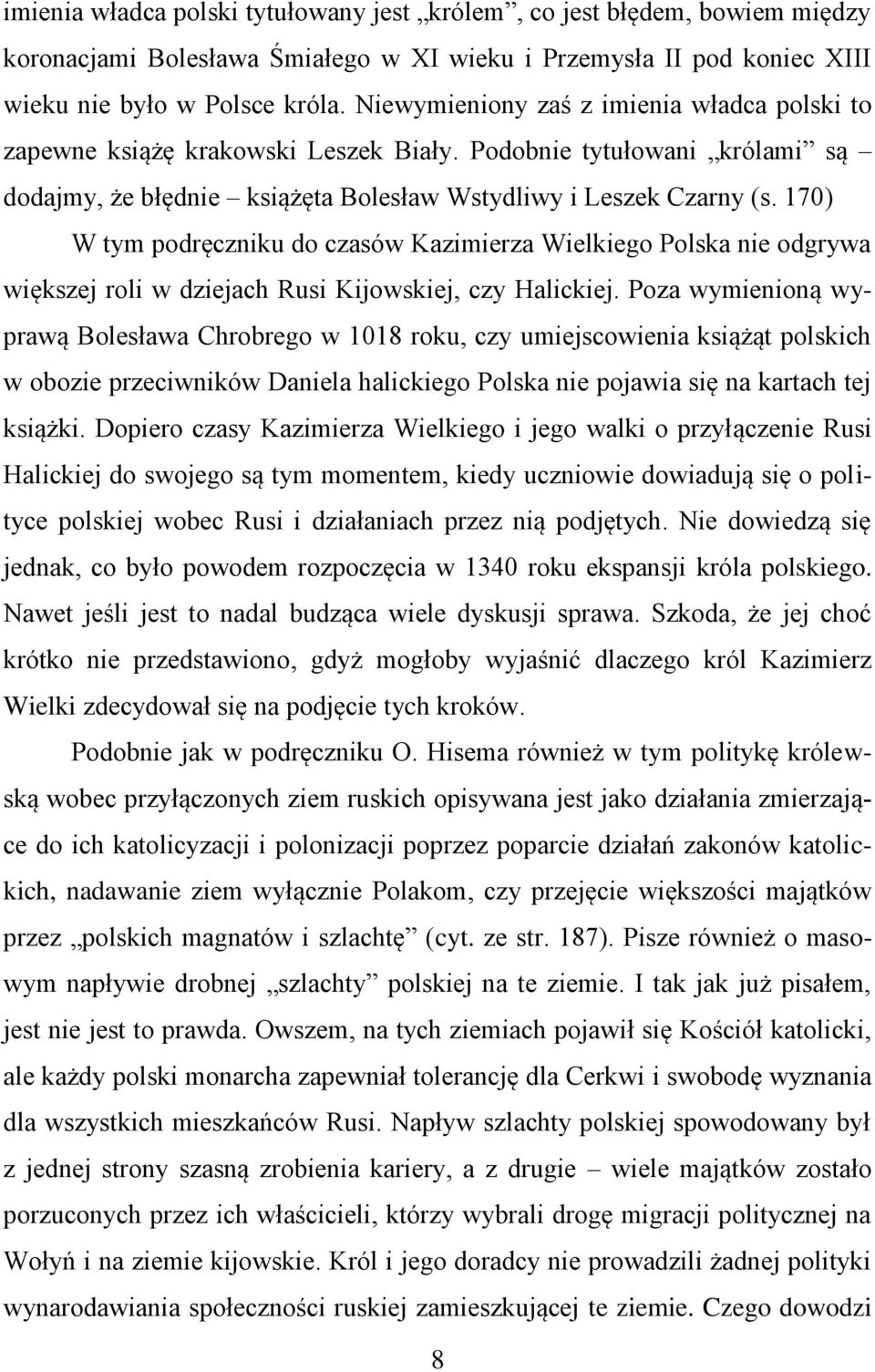 170) W tym podręczniku do czasów Kazimierza Wielkiego Polska nie odgrywa większej roli w dziejach Rusi Kijowskiej, czy Halickiej.