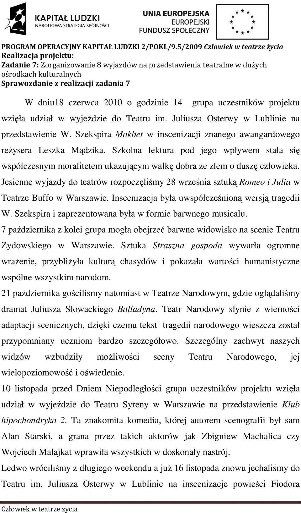 Szkolna lektura pod jego wpływem stała się współczesnym moralitetem ukazującym walkę dobra ze złem o duszę człowieka.