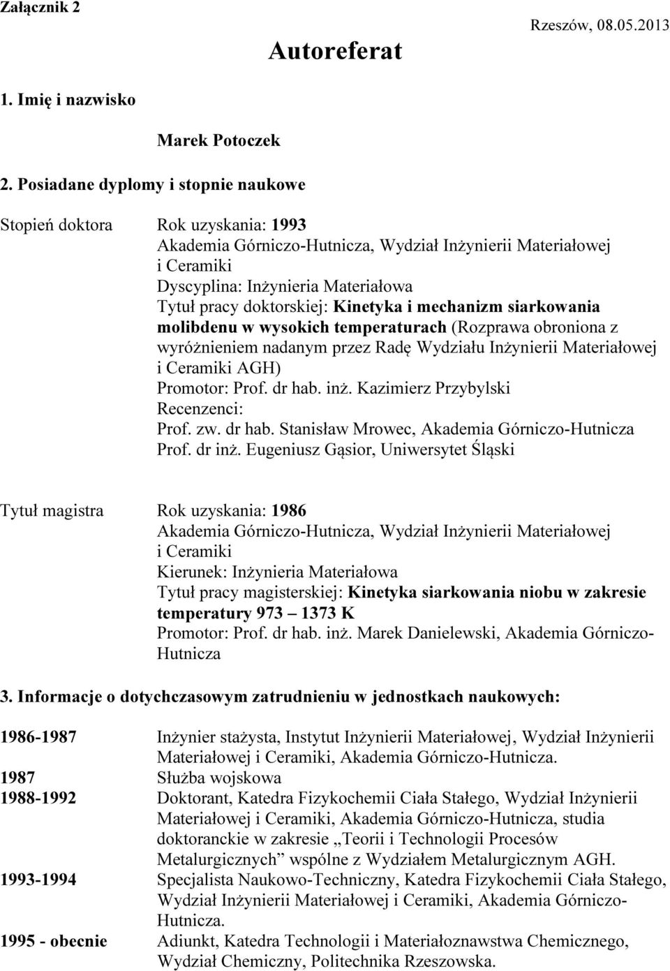 doktorskiej: Kinetyka i mechanizm siarkowania molibdenu w wysokich temperaturach (Rozprawa obroniona z wyróżnieniem nadanym przez Radę Wydziału Inżynierii Materiałowej i Ceramiki AGH) Promotor: Prof.