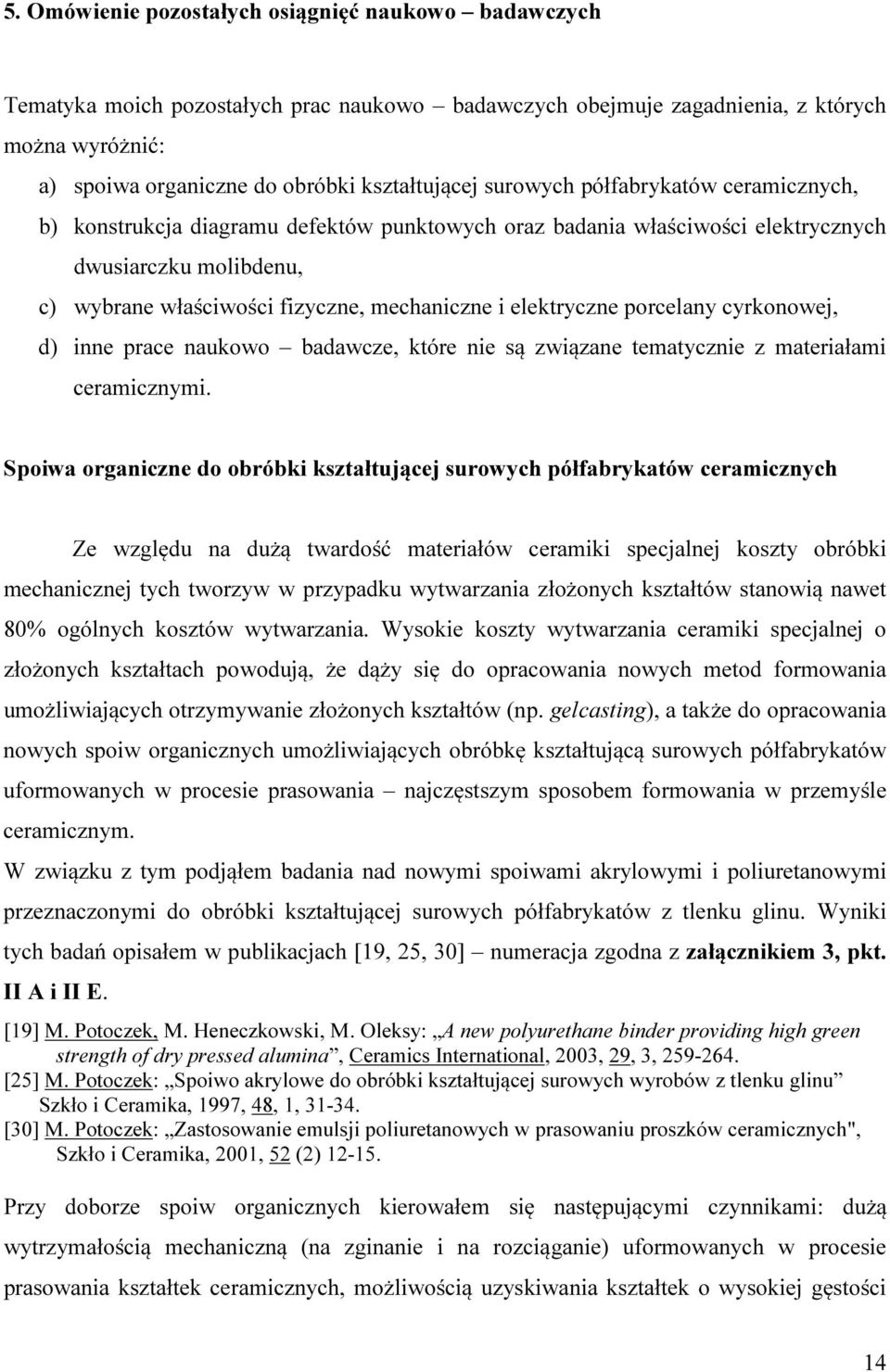 elektryczne porcelany cyrkonowej, d) inne prace naukowo badawcze, które nie są związane tematycznie z materiałami ceramicznymi.