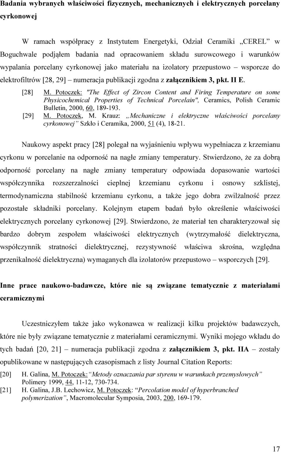 II E. [28] M. Potoczek: "The Effect of Zircon Content and Firing Temperature on some Physicochemical Properties of Technical Porcelain", Ceramics, Polish Ceramic Bulletin, 2000, 60, 189-193. [29] M.
