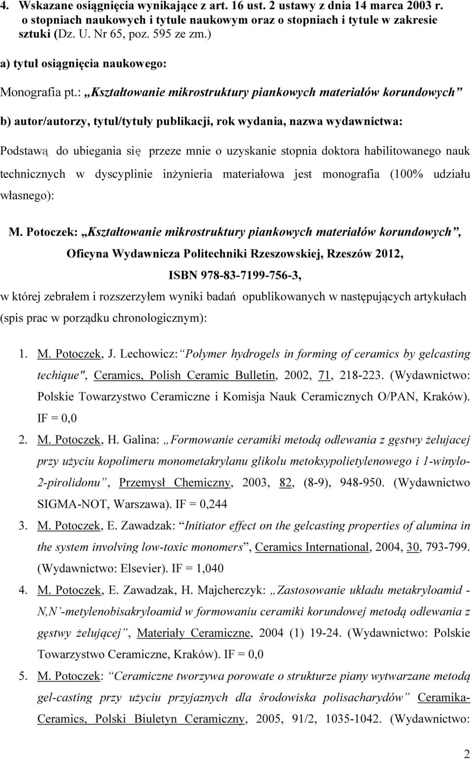 : Kształtowanie mikrostruktury piankowych materiałów korundowych b) autor/autorzy, tytuł/tytuły publikacji, rok wydania, nazwa wydawnictwa: Podstawą do ubiegania się przeze mnie o uzyskanie stopnia