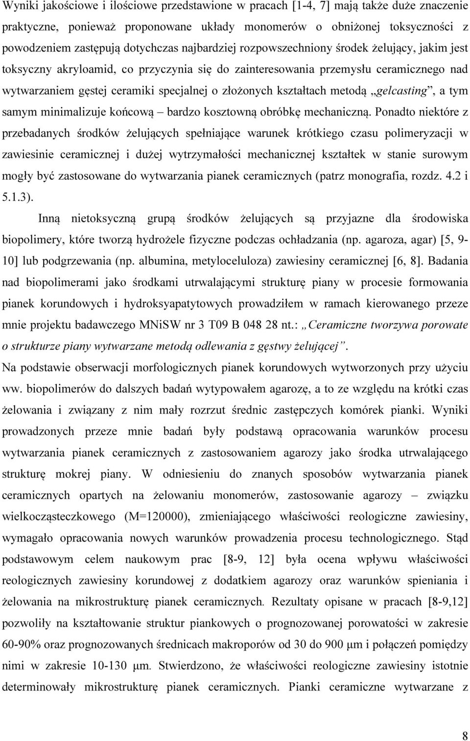 kształtach metodą gelcasting, a tym samym minimalizuje końcową bardzo kosztowną obróbkę mechaniczną.