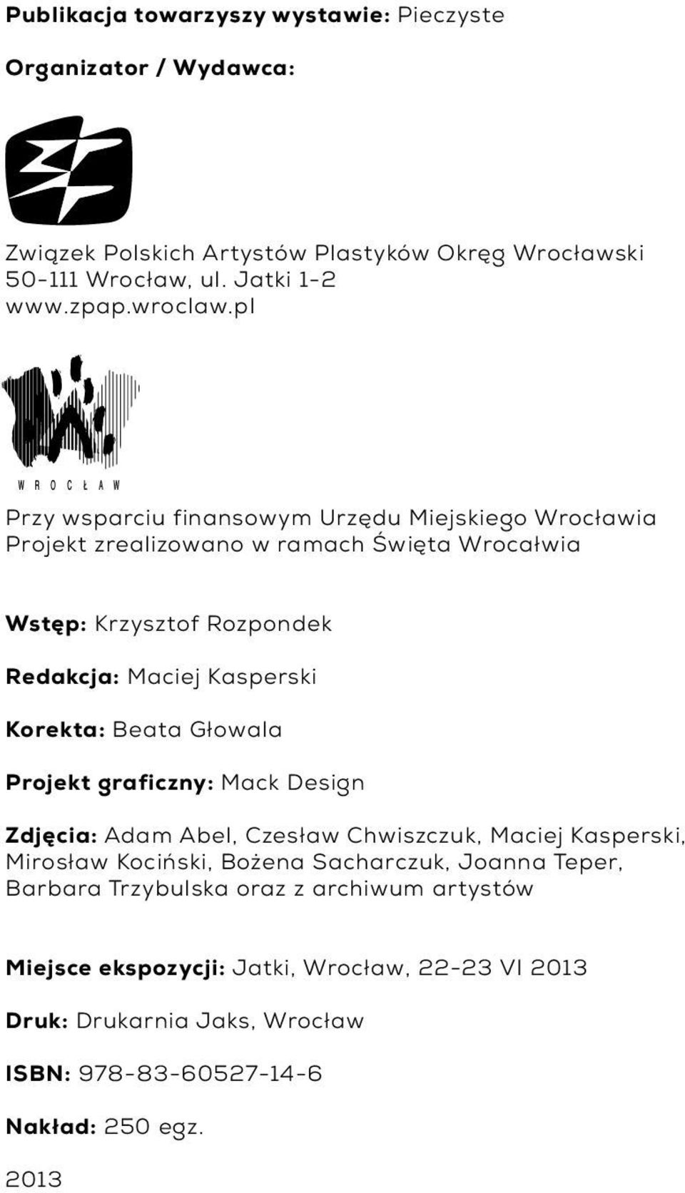 pl Przy wsparciu finansowym Urzędu Miejskiego Wrocławia Projekt zrealizowano w ramach Święta Wrocałwia Wstęp: Krzysztof Rozpondek Redakcja: Maciej Kasperski