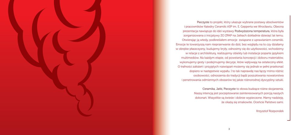 Otwierając ją wtedy, podkreślałem emocje związane z uprawianiem ceramiki.