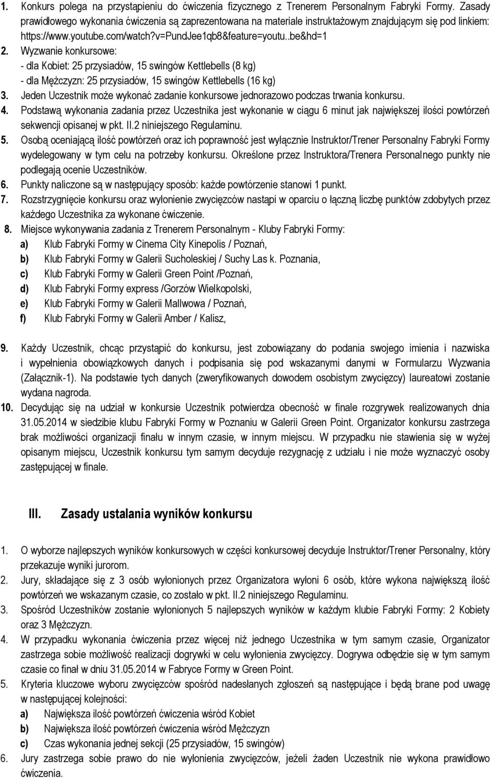 Wyzwanie konkursowe: - dla Kobiet: 25 przysiadów, 15 swingów Kettlebells (8 kg) - dla Mężczyzn: 25 przysiadów, 15 swingów Kettlebells (16 kg) 3.