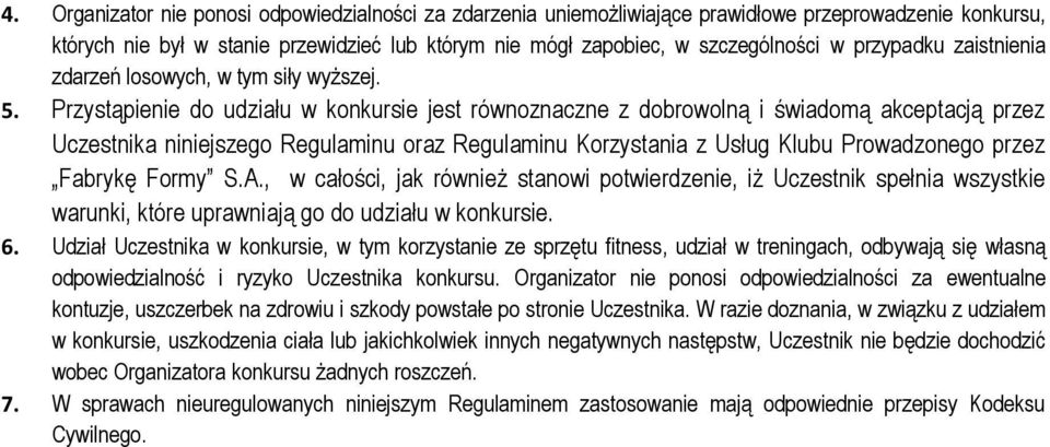 Przystąpienie do udziału w konkursie jest równoznaczne z dobrowolną i świadomą akceptacją przez Uczestnika niniejszego Regulaminu oraz Regulaminu Korzystania z Usług Klubu Prowadzonego przez Fabrykę
