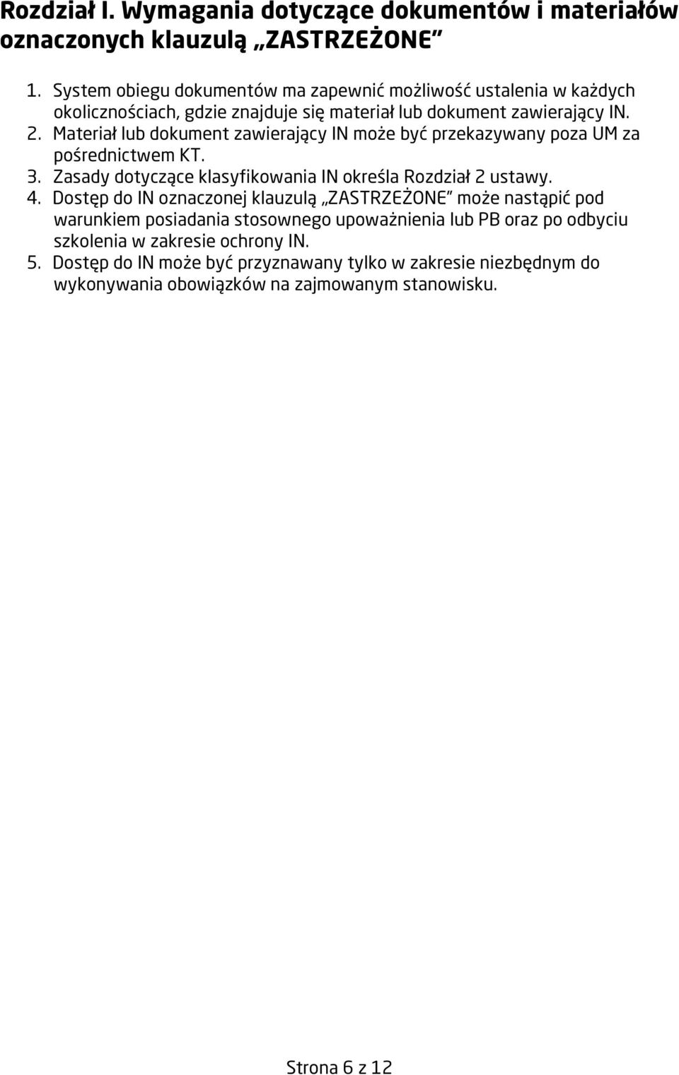 Materiał lub dokument zawierający IN może być przekazywany poza UM za pośrednictwem KT. 3. Zasady dotyczące klasyfikowania IN określa Rozdział 2 ustawy. 4.