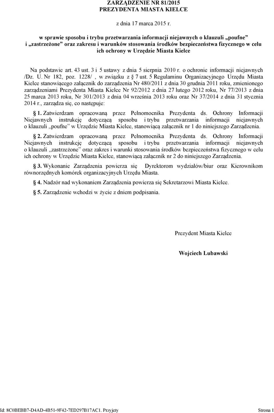 Kielce Na podstawie art. 43 ust. 3 i 5 ustawy z dnia 5 sierpnia 2010 r. o ochronie informacji niejawnych /Dz. U. Nr 182, poz. 1228/, w związku z 7 ust.