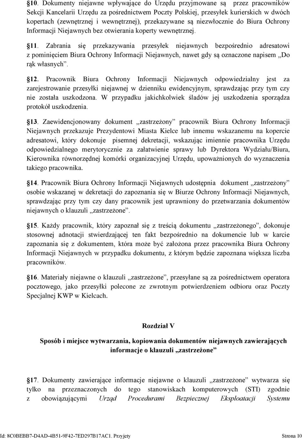 Zabrania się przekazywania przesyłek niejawnych bezpośrednio adresatowi z pominięciem Biura Ochrony Informacji Niejawnych, nawet gdy są oznaczone napisem Do rąk własnych. 12.