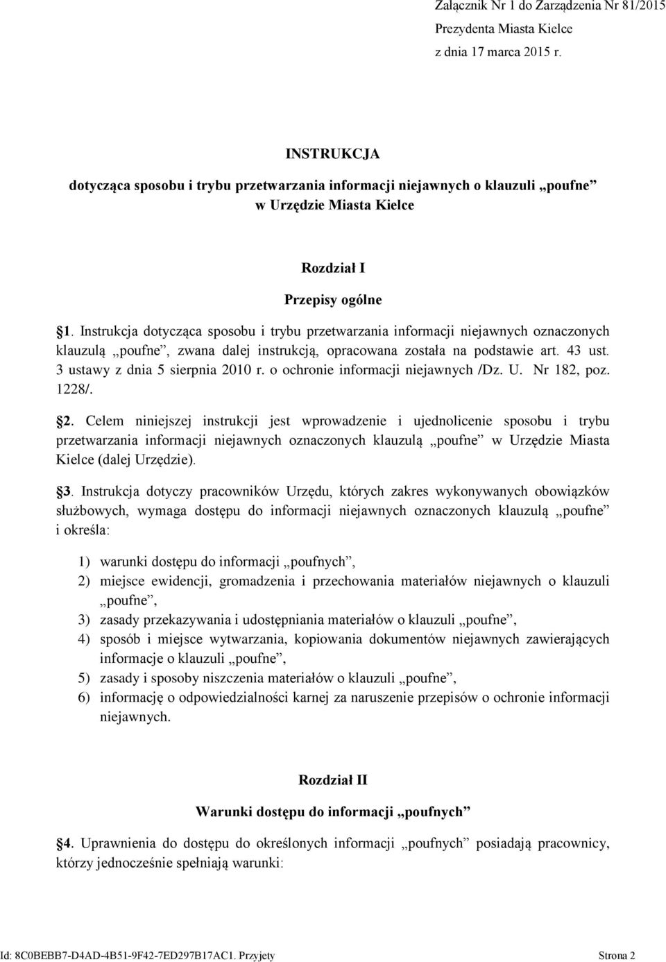 Instrukcja dotycząca sposobu i trybu przetwarzania informacji niejawnych oznaczonych klauzulą poufne, zwana dalej instrukcją, opracowana została na podstawie art. 43 ust.