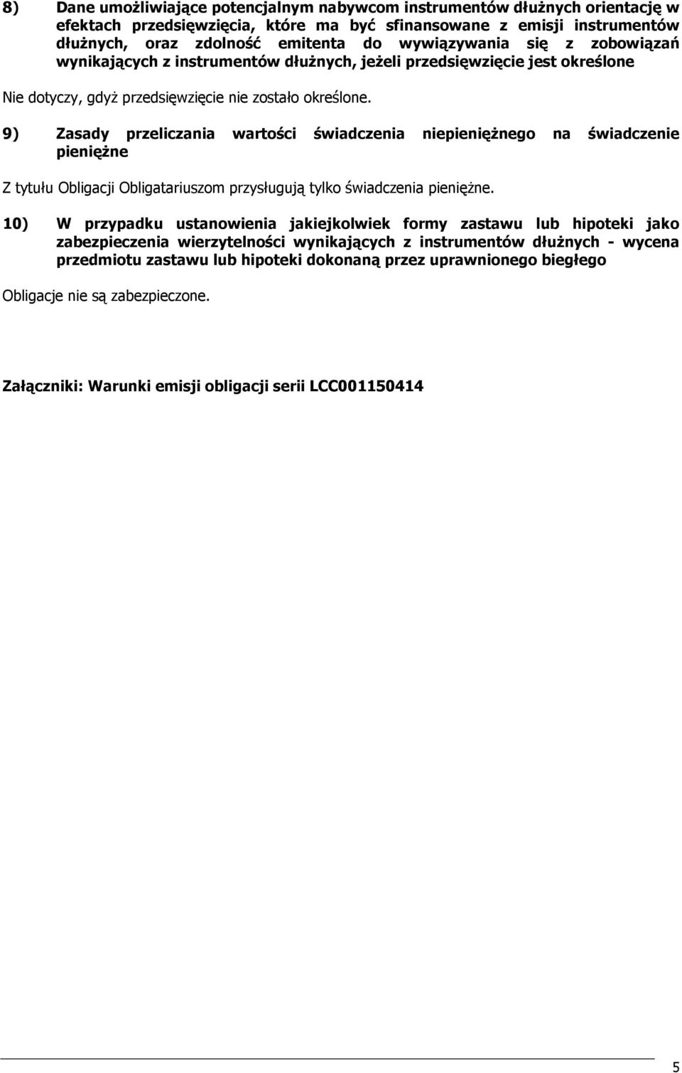 9) Zasady przeliczania wartości świadczenia niepienięŝnego na świadczenie pienięŝne Z tytułu Obligacji Obligatariuszom przysługują tylko świadczenia pienięŝne.