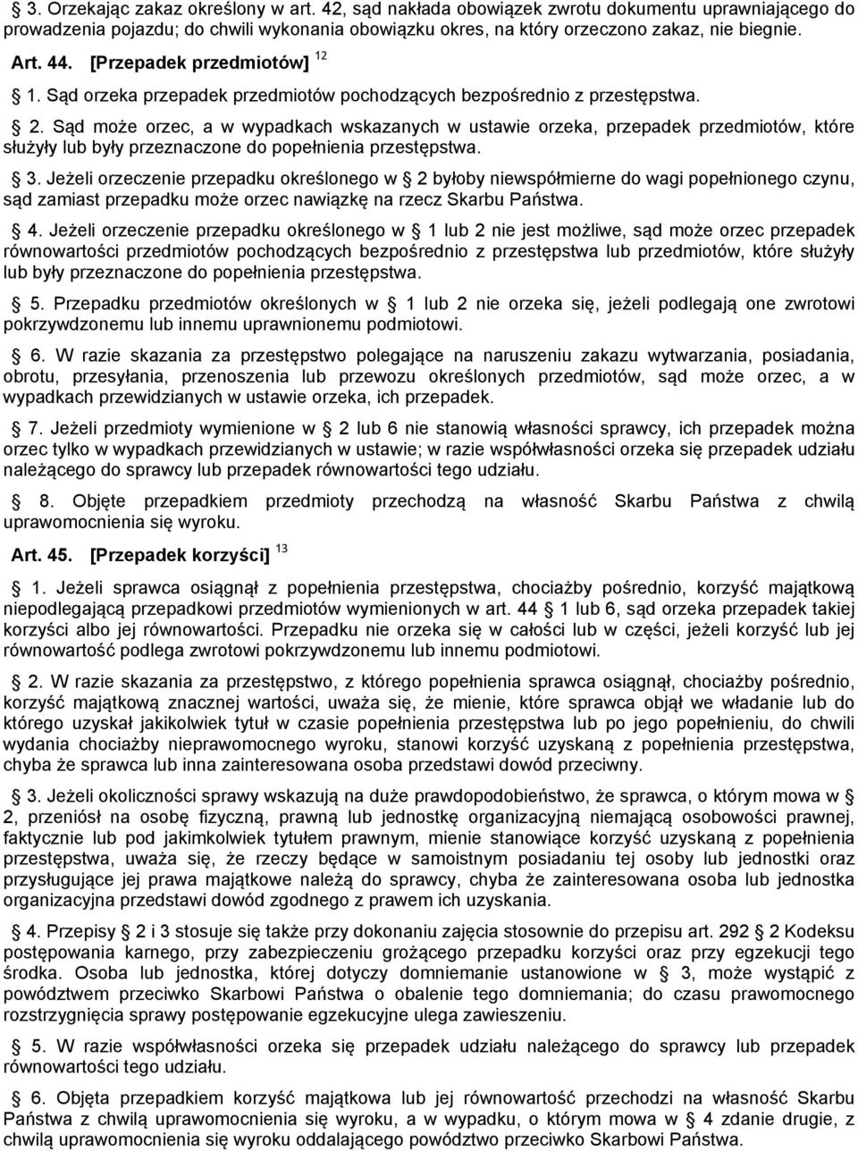 Sąd może orzec, a w wypadkach wskazanych w ustawie orzeka, przepadek przedmiotów, które służyły lub były przeznaczone do popełnienia przestępstwa. 3.