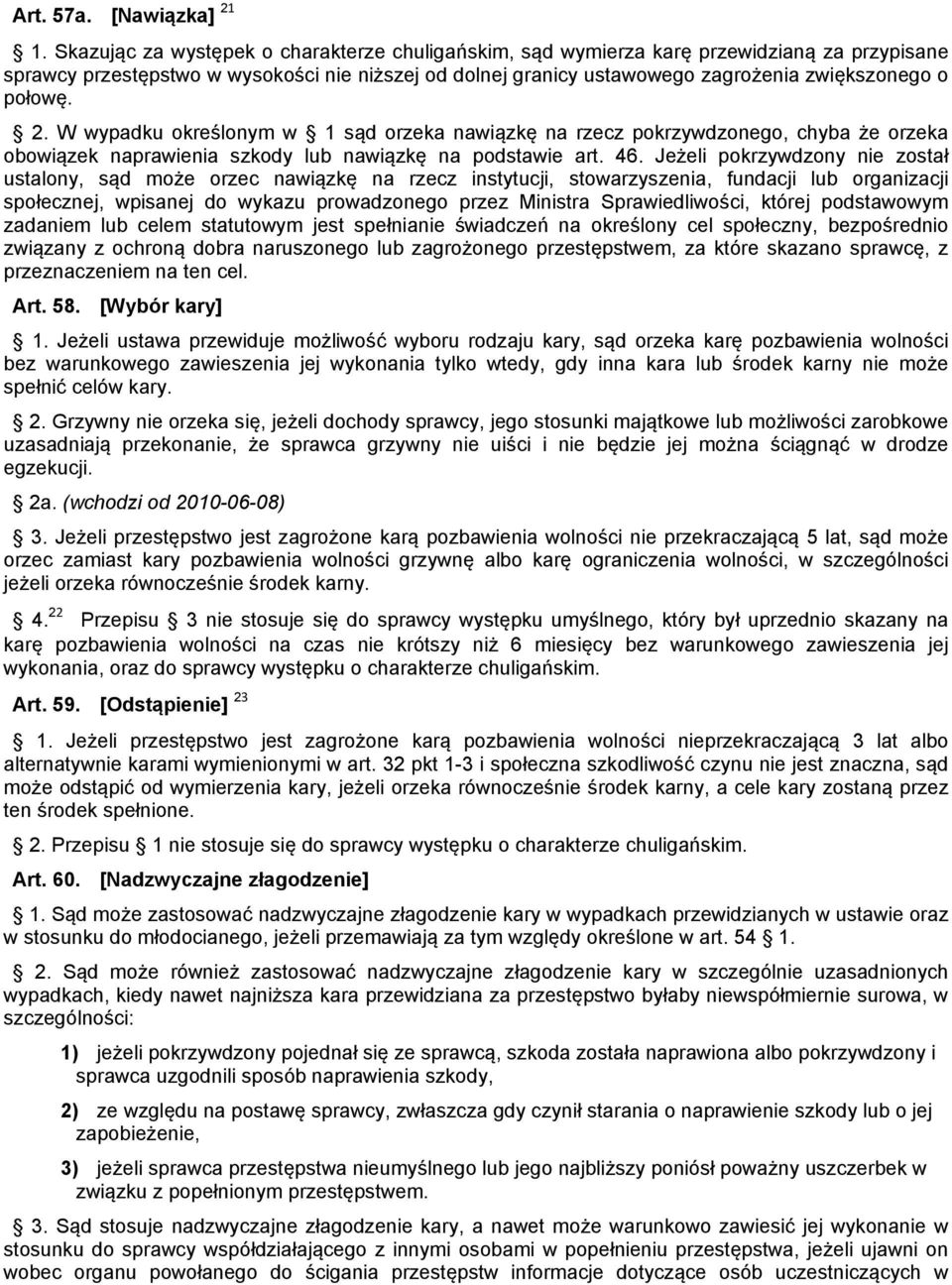 połowę. 2. W wypadku określonym w 1 sąd orzeka nawiązkę na rzecz pokrzywdzonego, chyba że orzeka obowiązek naprawienia szkody lub nawiązkę na podstawie art. 46.