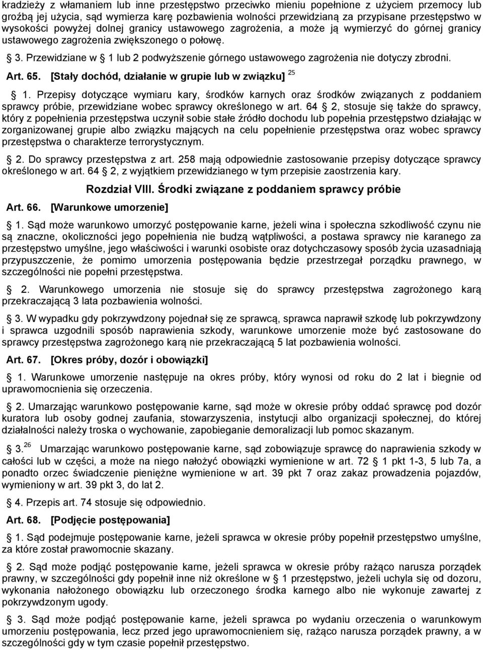 Przewidziane w 1 lub 2 podwyższenie górnego ustawowego zagrożenia nie dotyczy zbrodni. Art. 65. [Stały dochód, działanie w grupie lub w związku] 25 1.