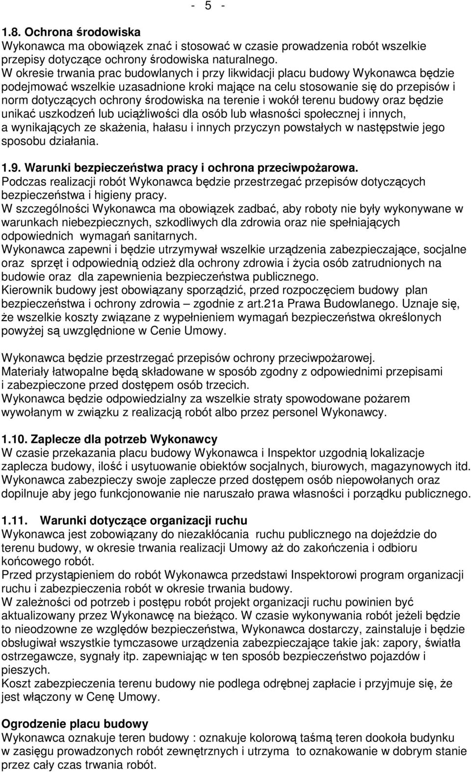 środowiska na terenie i wokół terenu budowy oraz będzie unikać uszkodzeń lub uciąŝliwości dla osób lub własności społecznej i innych, a wynikających ze skaŝenia, hałasu i innych przyczyn powstałych w