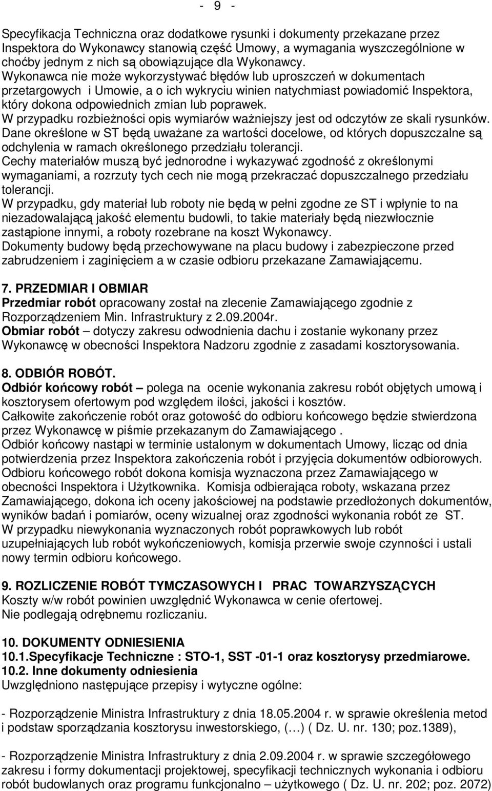 Wykonawca nie moŝe wykorzystywać błędów lub uproszczeń w dokumentach przetargowych i Umowie, a o ich wykryciu winien natychmiast powiadomić Inspektora, który dokona odpowiednich zmian lub poprawek.