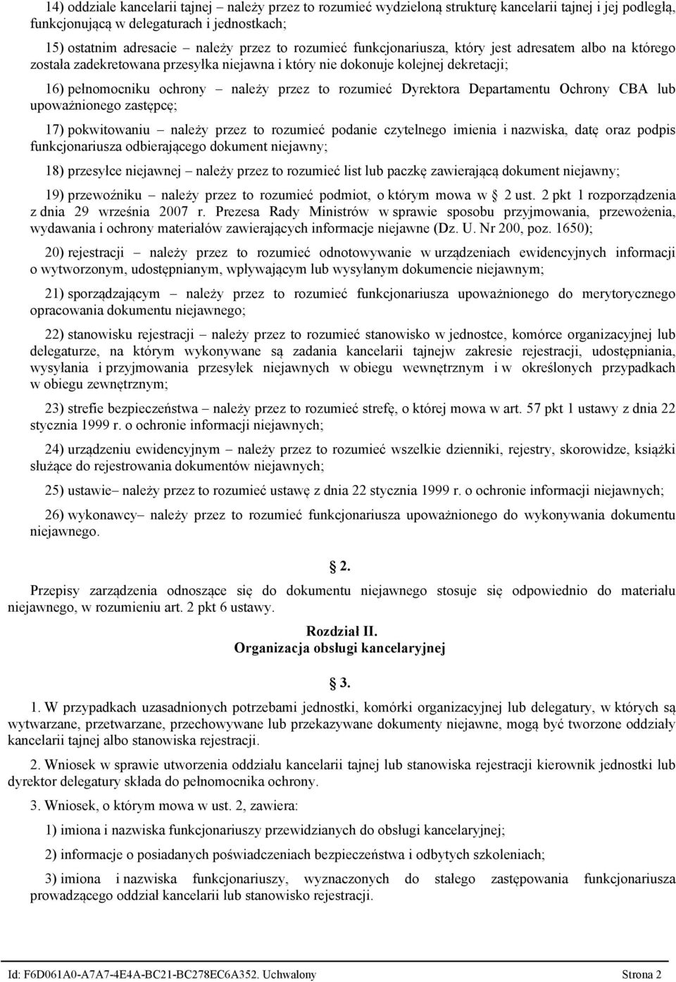 Dyrektora Departamentu Ochrony CBA lub upoważnionego zastępcę 17) pokwitowaniu należy przez to rozumieć podanie czytelnego imienia i nazwiska, datę oraz podpis funkcjonariusza odbierającego dokument