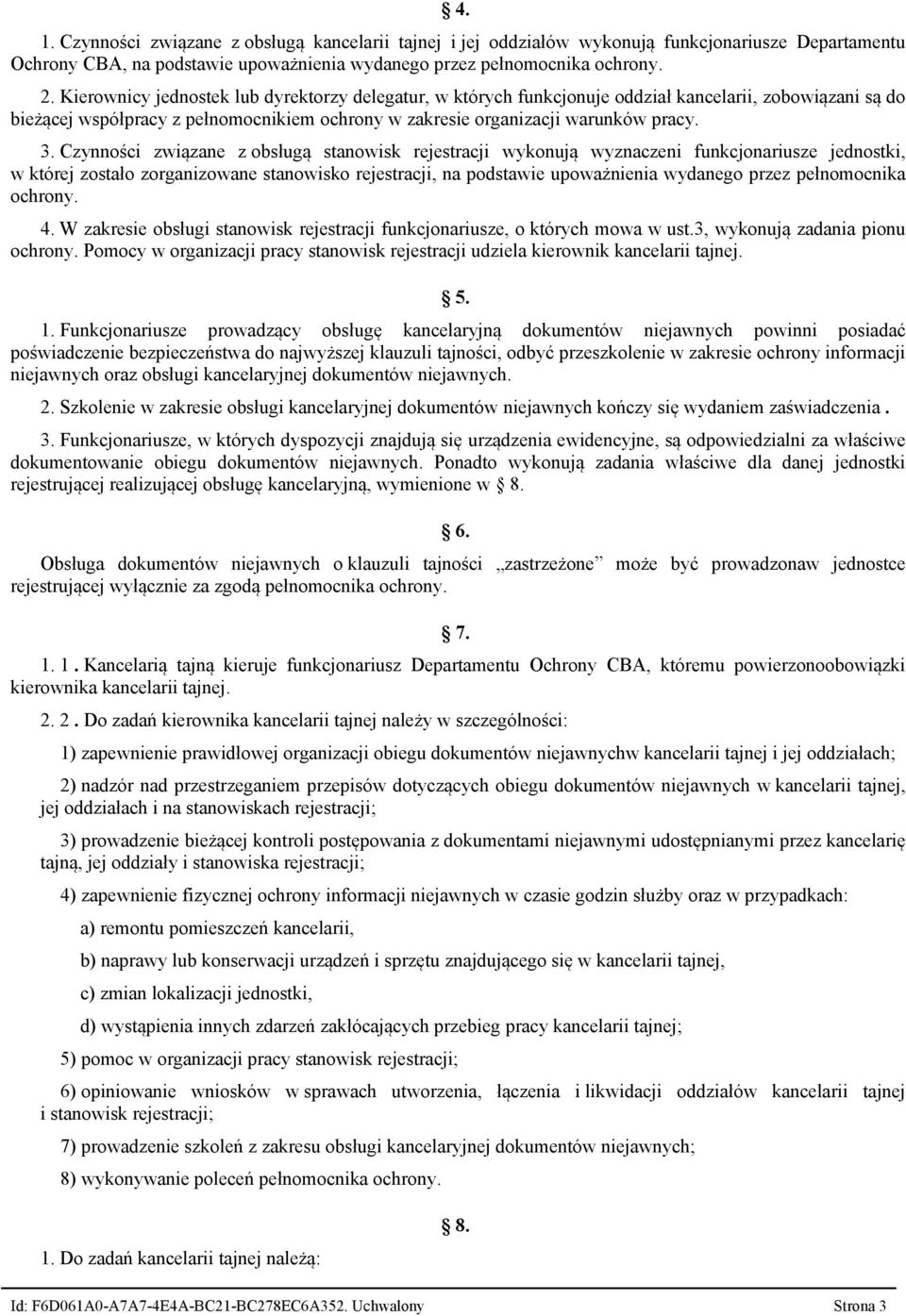 Czynności związane z obsługą stanowisk rejestracji wykonują wyznaczeni funkcjonariusze jednostki, w której zostało zorganizowane stanowisko rejestracji, na podstawie upoważnienia wydanego przez