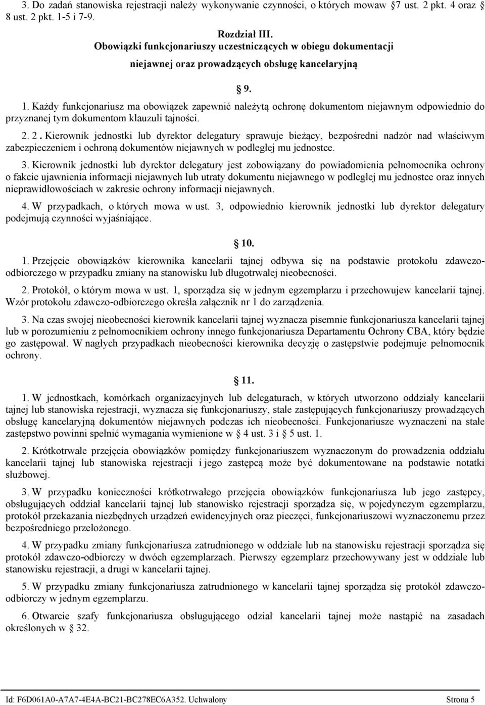 Każdy funkcjonariusz ma obowiązek zapewnić należytą ochronę dokumentom niejawnym odpowiednio do przyznanej tym dokumentom klauzuli tajności. 2.