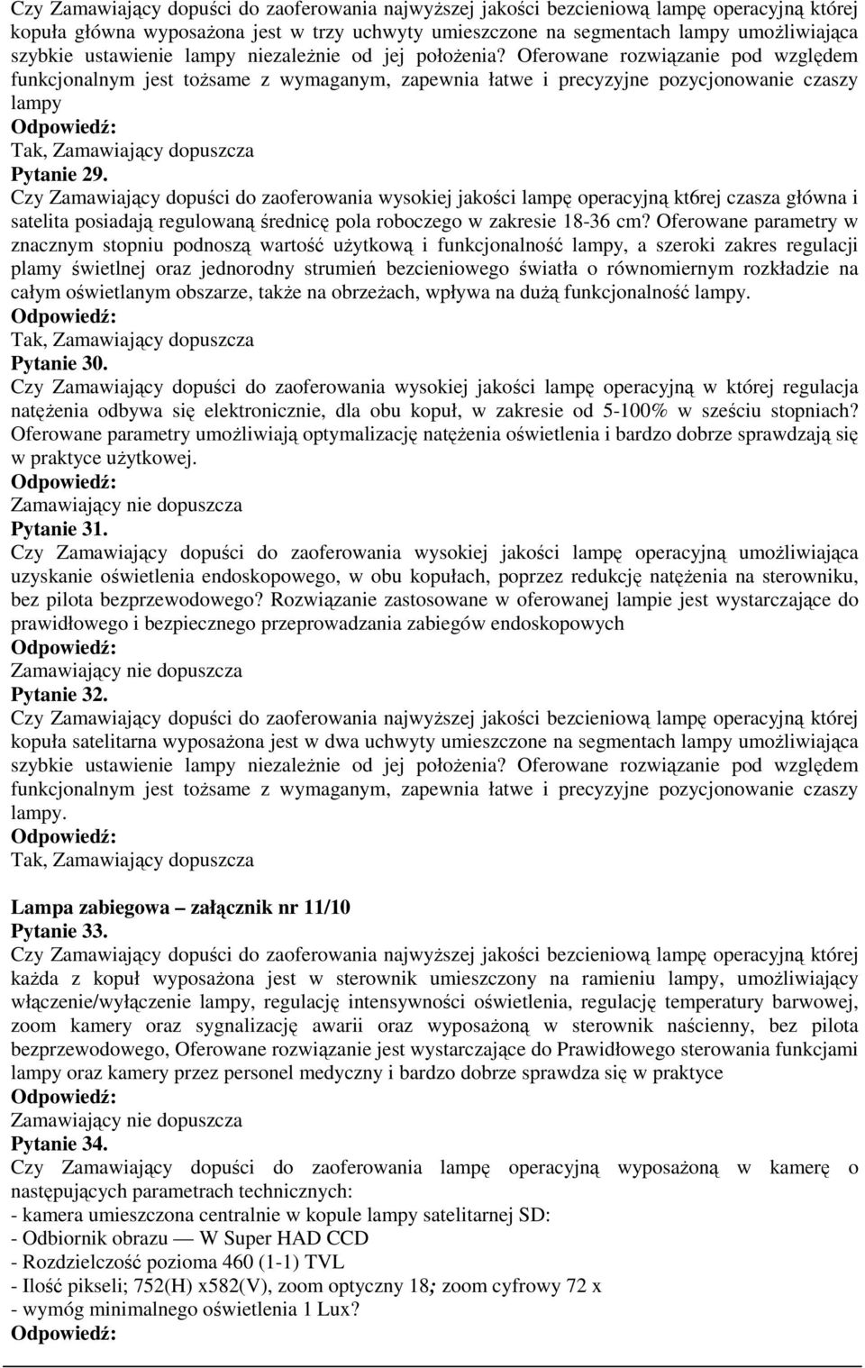 Czy Zamawiający dopuści do zaoferowania wysokiej jakości lampę operacyjną kt6rej czasza główna i satelita posiadają regulowaną średnicę pola roboczego w zakresie 18-36 cm?