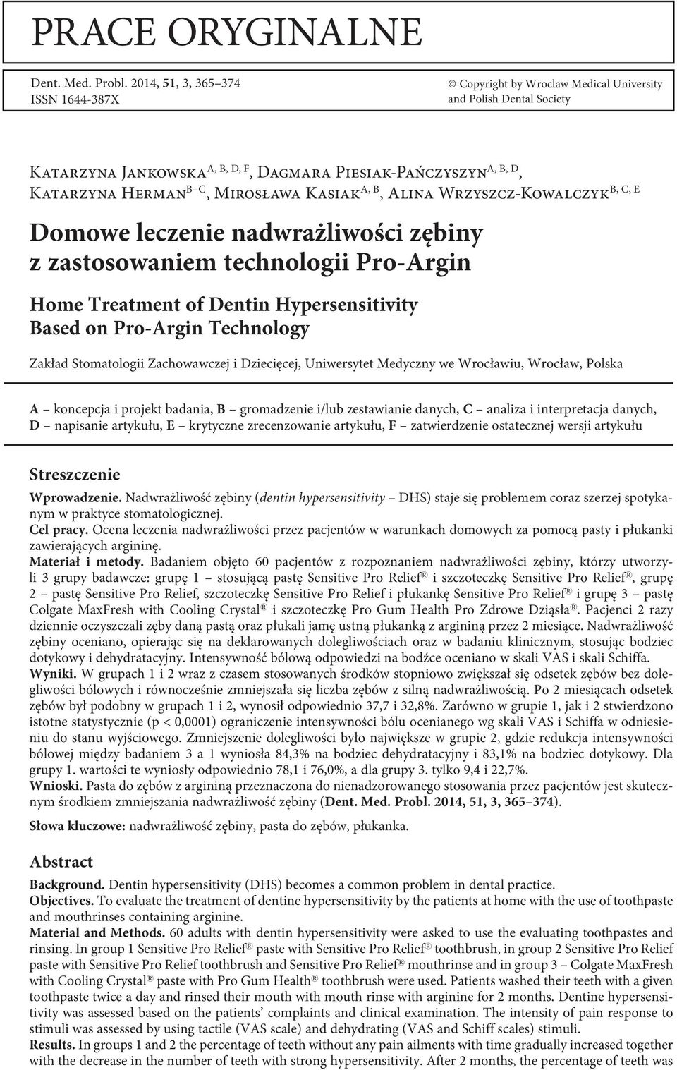 Mirosława Kasiak A, B B, C, E, Alina Wrzyszcz-Kowalczyk Domowe leczenie nadwrażliwości zębiny z zastosowaniem technologii Pro-Argin Home Treatment of Dentin Hypersensitivity Based on Pro-Argin