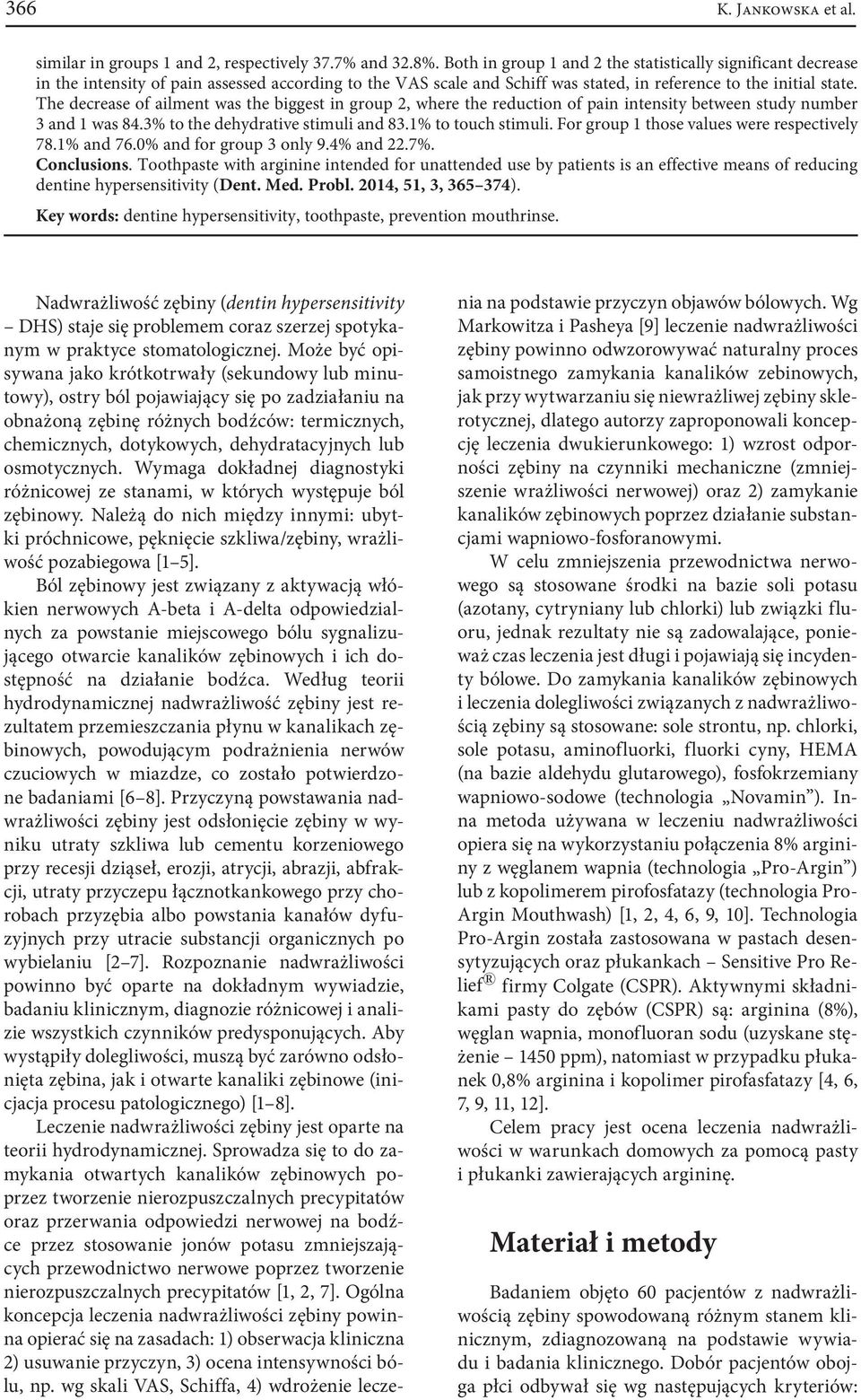 The decrease of ailment was the biggest in group 2, where the reduction of pain intensity between study number 3 and 1 was 84.3% to the dehydrative stimuli and 83.1% to touch stimuli.