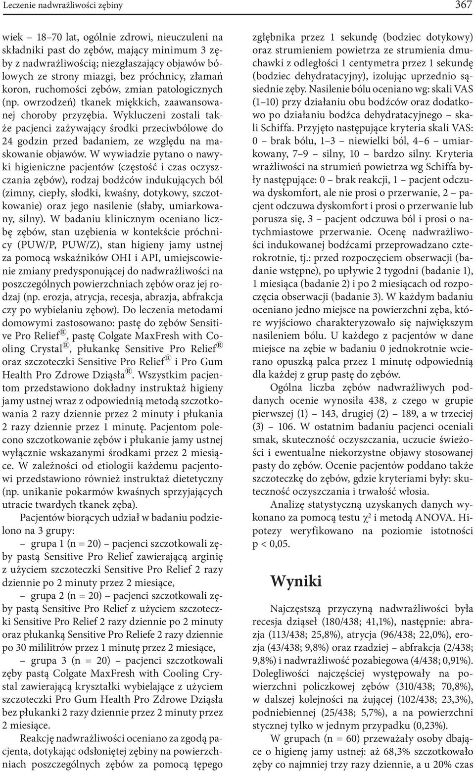 Wykluczeni zostali także pacjenci zażywający środki przeciwbólowe do 24 godzin przed badaniem, ze względu na maskowanie objawów.