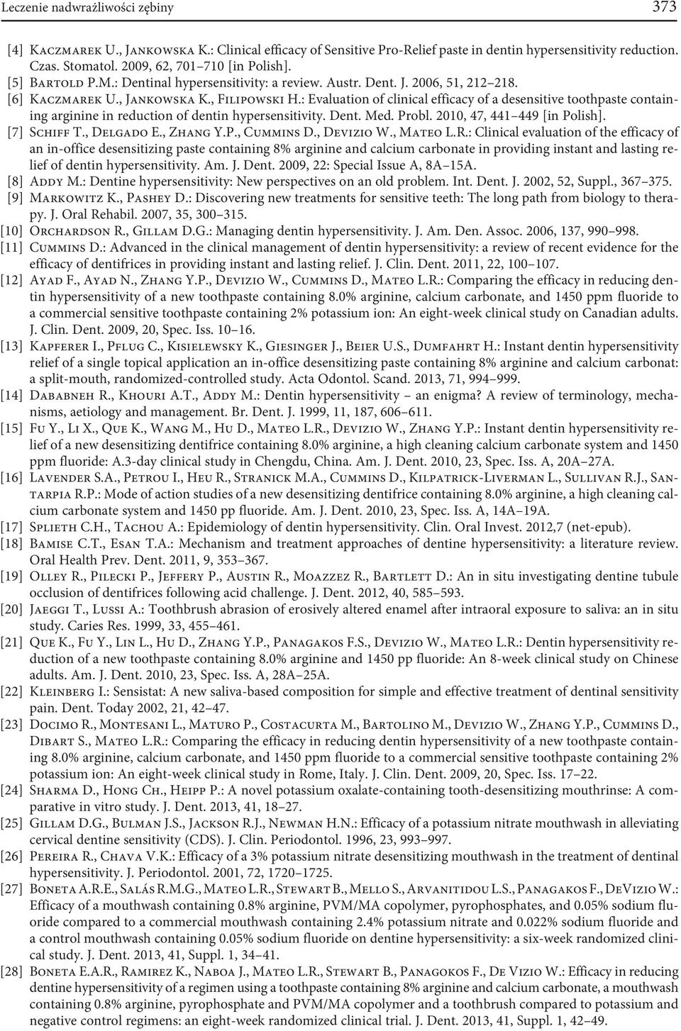 : Evaluation of clinical efficacy of a desensitive toothpaste containing arginine in reduction of dentin hypersensitivity. Dent. Med. Probl. 2010, 47, 441 449 [in Polish]. [7] Schiff T., Delgado E.