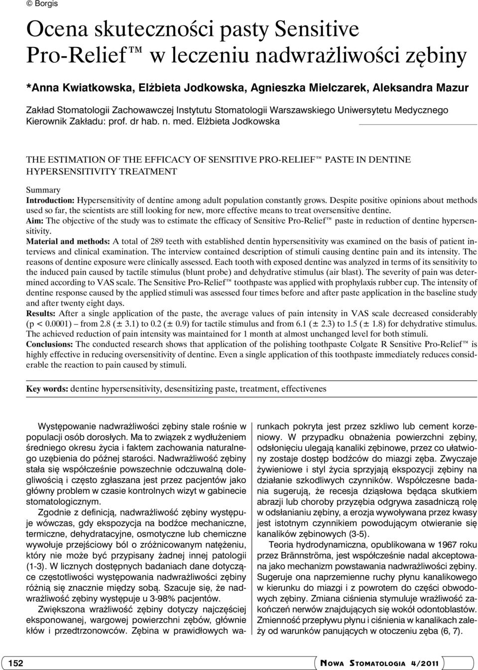Elżbieta Jodkowska The estimation of the efficacy of Sensitive Pro-Relief paste in dentine hypersensitivity treatment Summary Introduction: Hypersensitivity of dentine among adult population
