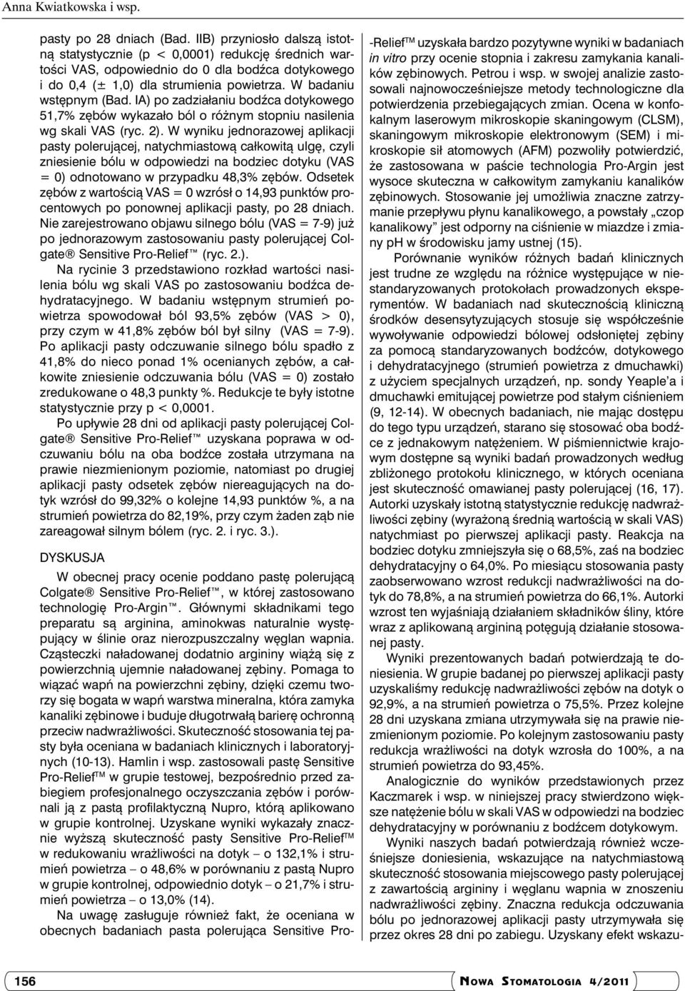 IA) po zadziałaniu bodźca dotykowego 51,7% zębów wykazało ból o różnym stopniu nasilenia wg skali VAS (ryc. 2).