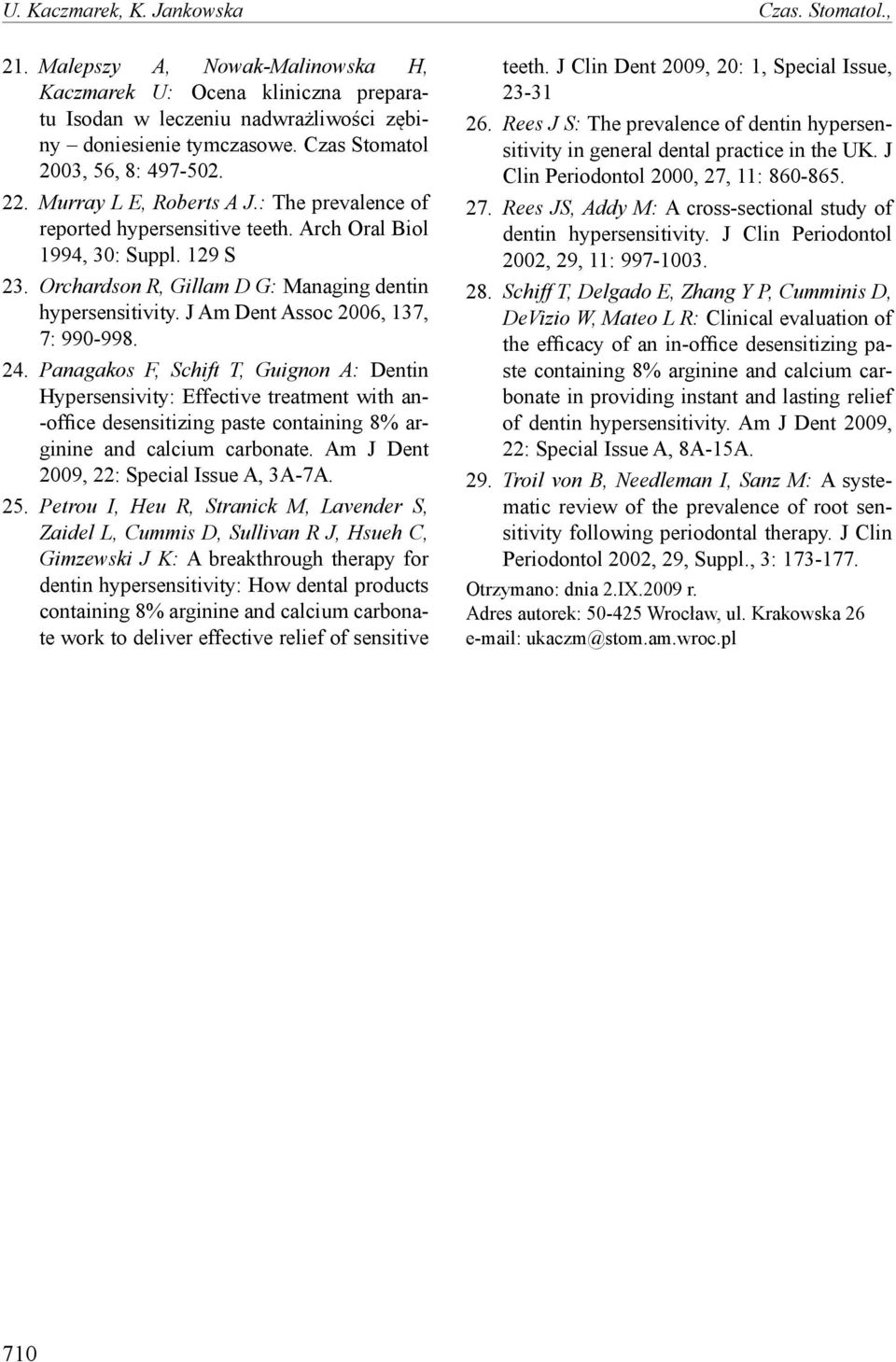 Orchardson R, Gillam D G: Managing dentin hypersensitivity. J Am Dent Assoc 26, 137, 7: 99-998. 24.