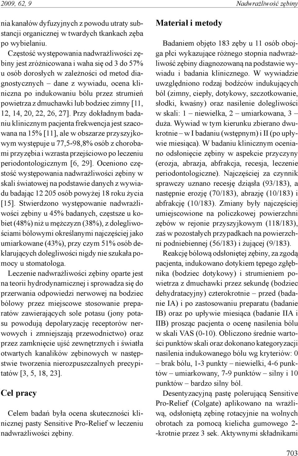 strumień powietrza z dmuchawki lub bodziec zimny [11, 12, 14, 2, 22, 26, 27].