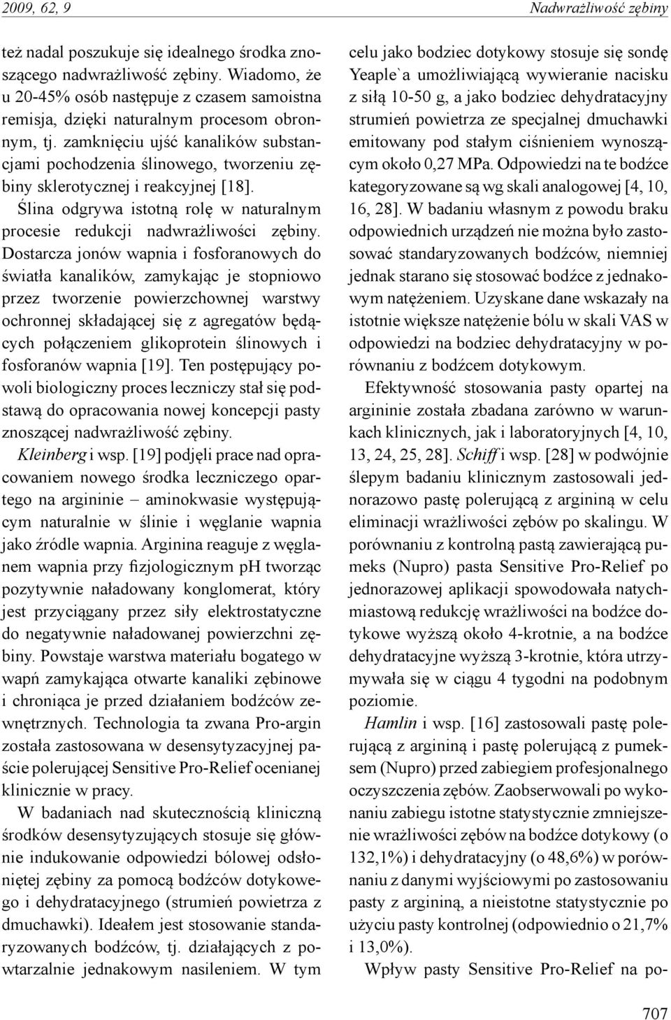 zamknięciu ujść kanalików substancjami pochodzenia ślinowego, tworzeniu zębiny sklerotycznej i reakcyjnej [18]. Ślina odgrywa istotną rolę w naturalnym procesie redukcji nadwrażliwości zębiny.