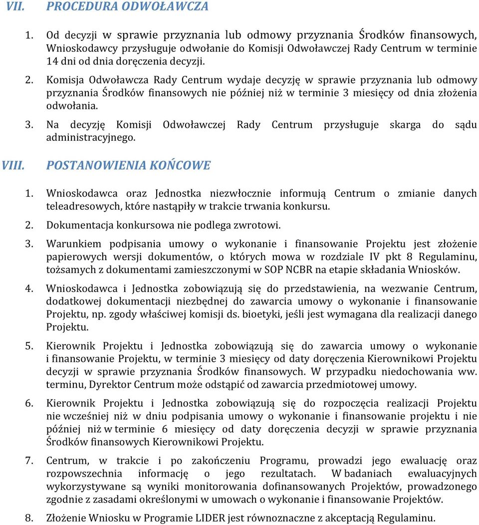 Komisja Odwoławcza Rady Centrum wydaje decyzję w sprawie przyznania lub odmowy przyznania Środków finansowych nie później niż w terminie 3 