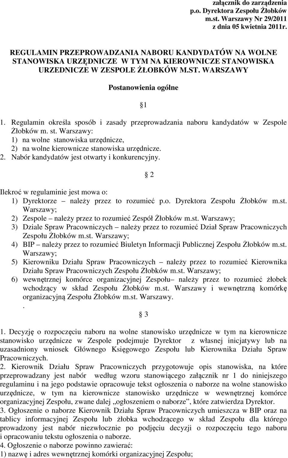 Regulamin określa sposób i zasady przeprowadzania naboru kandydatów w Zespole Żłobków m. st. Warszawy: 1) na wolne stanowiska urzędnicze, 2) na wolne kierownicze stanowiska urzędnicze. 2. Nabór kandydatów jest otwarty i konkurencyjny.