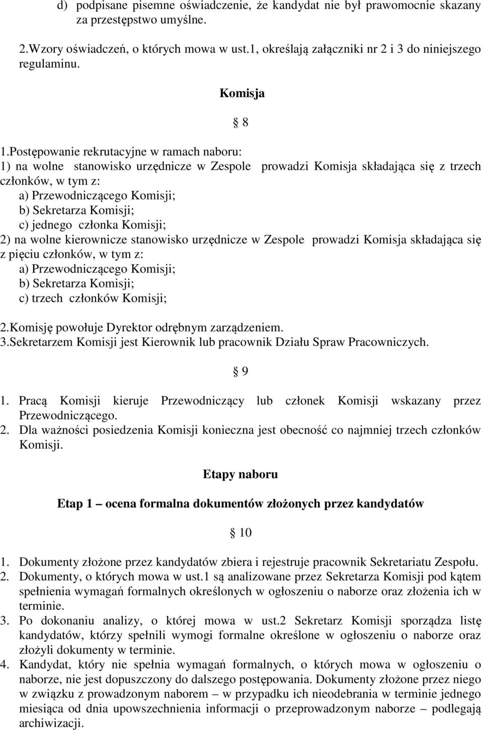 Postępowanie rekrutacyjne w ramach naboru: 1) na wolne stanowisko urzędnicze w Zespole prowadzi Komisja składająca się z trzech członków, w tym z: a) Przewodniczącego Komisji; b) Sekretarza Komisji;