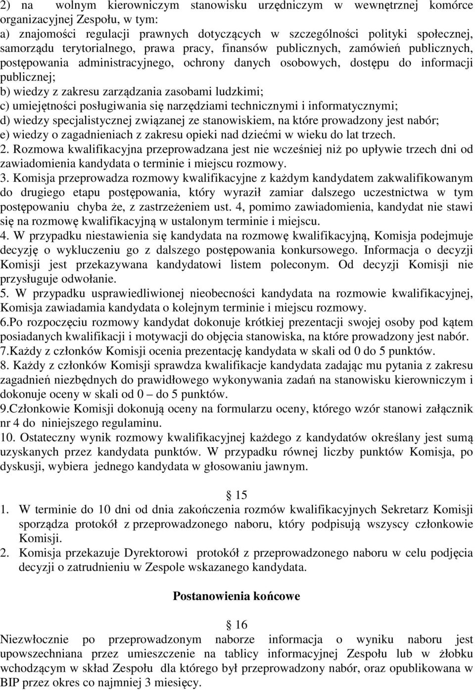 zasobami ludzkimi; c) umiejętności posługiwania się narzędziami technicznymi i informatycznymi; d) wiedzy specjalistycznej związanej ze stanowiskiem, na które prowadzony jest nabór; e) wiedzy o