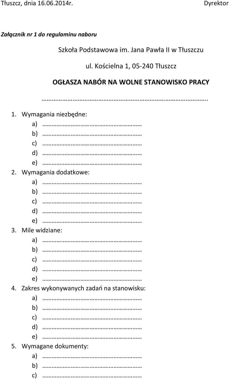 1. Wymagania niezbędne: a) b) c) d) e) 2. Wymagania dodatkowe: a) b) c) d) e) 3.