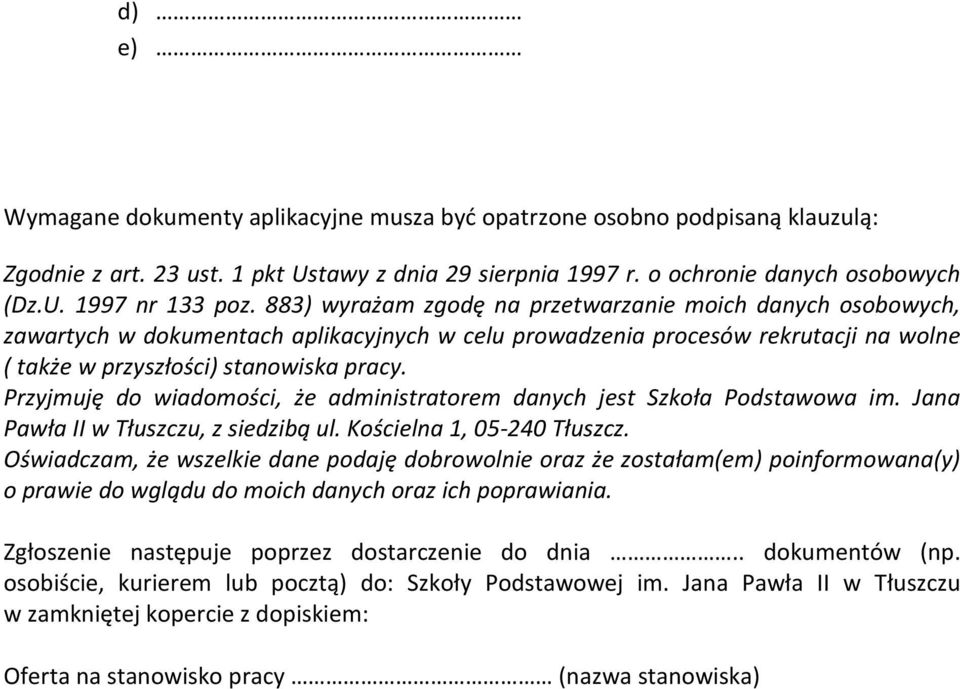 Przyjmuję do wiadomości, że administratorem danych jest Szkoła Podstawowa im. Jana Pawła II w Tłuszczu, z siedzibą ul. Kościelna 1, 05-240 Tłuszcz.