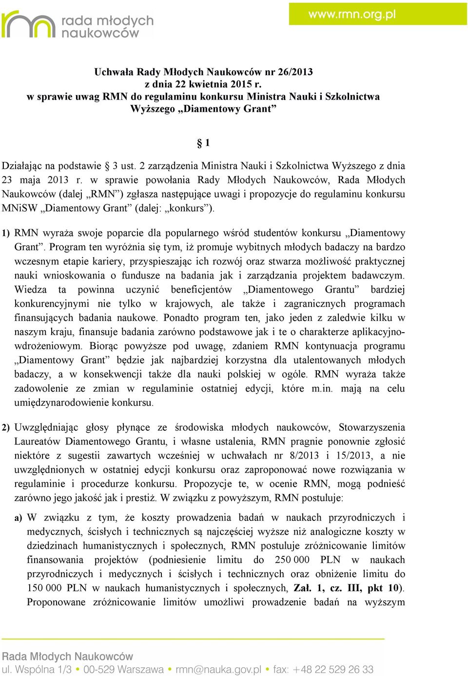 w sprawie powołania Rady Młodych Naukowców, Rada Młodych Naukowców (dalej RMN ) zgłasza następujące uwagi i propozycje do regulaminu konkursu MNiSW Diamentowy Grant (dalej: konkurs ).