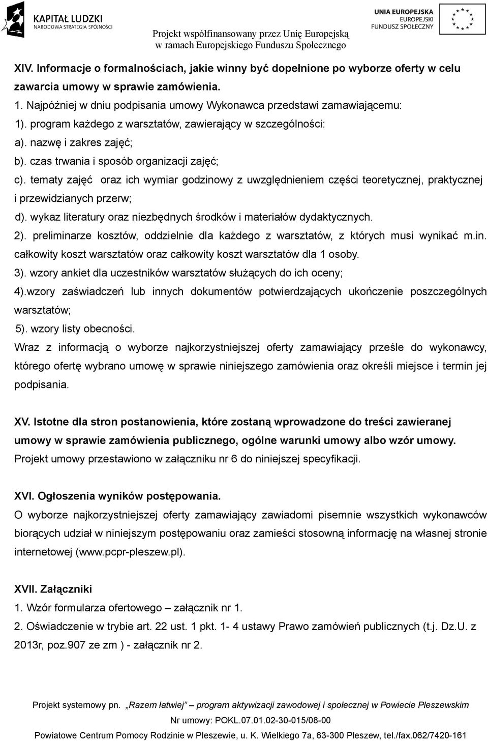 tematy zajęć oraz ich wymiar godzinowy z uwzględnieniem części teoretycznej, praktycznej i przewidzianych przerw; d). wykaz literatury oraz niezbędnych środków i materiałów dydaktycznych. 2).