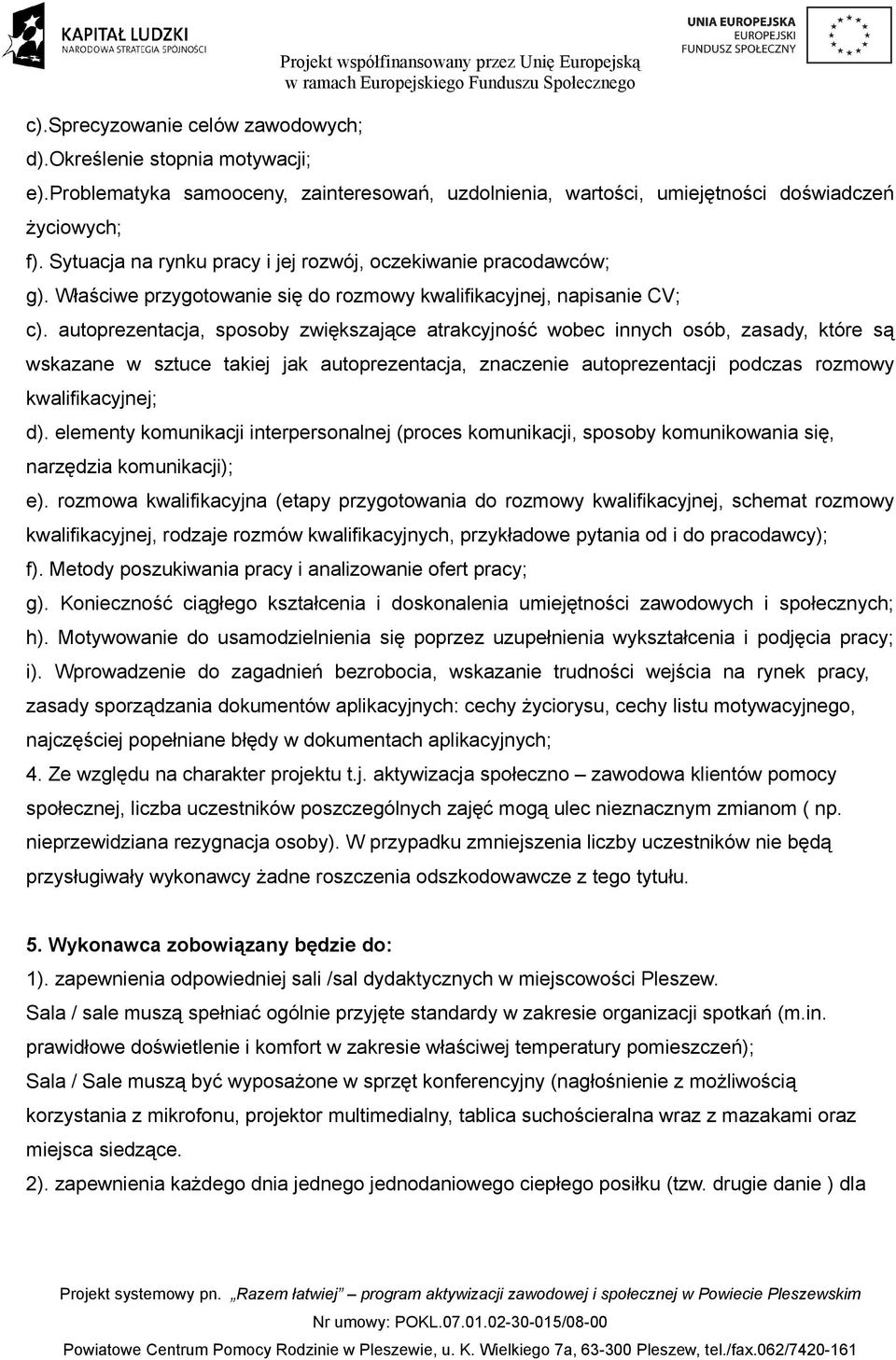 Właściwe przygotowanie się do rozmowy kwalifikacyjnej, napisanie CV; c).