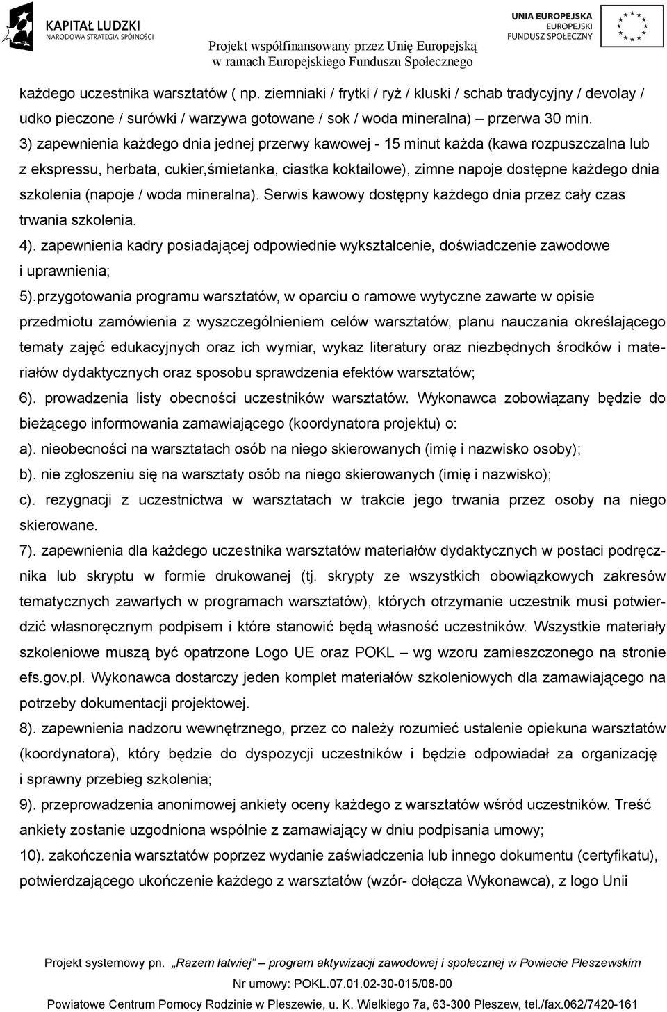 (napoje / woda mineralna). Serwis kawowy dostępny każdego dnia przez cały czas trwania szkolenia. 4).