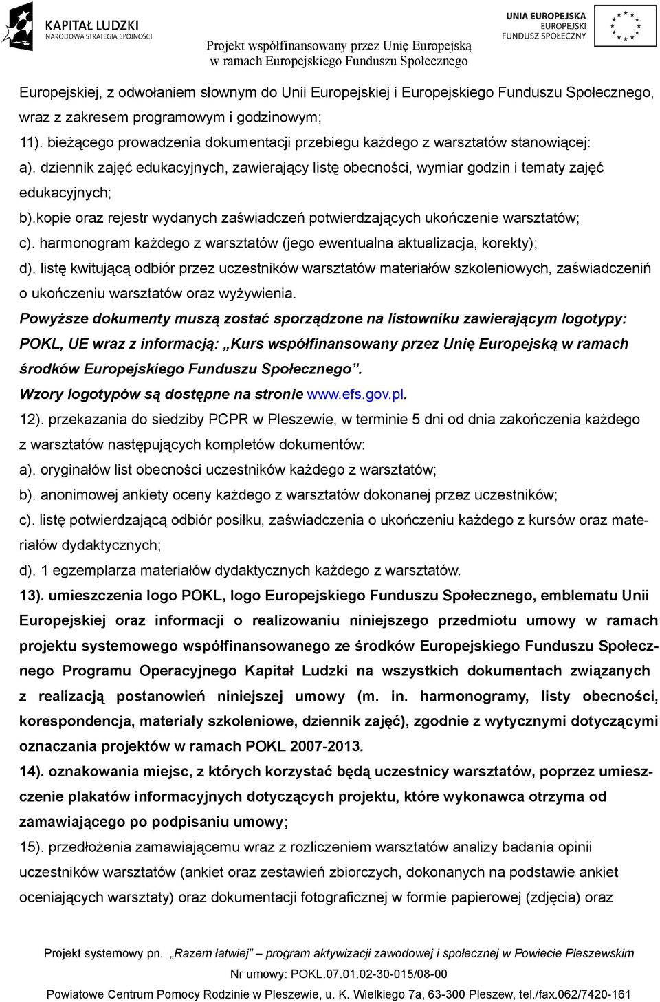 kopie oraz rejestr wydanych zaświadczeń potwierdzających ukończenie warsztatów; c). harmonogram każdego z warsztatów (jego ewentualna aktualizacja, korekty); d).